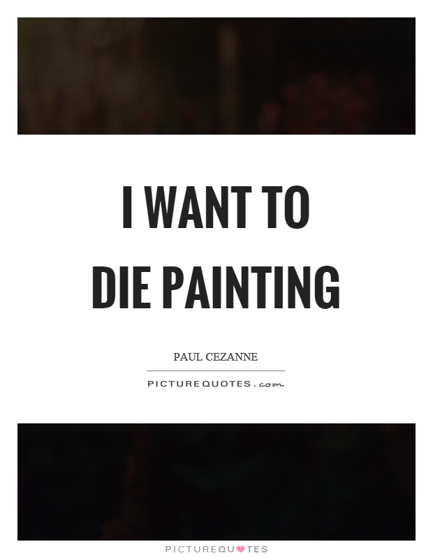I want to die painting Picture Quote #1