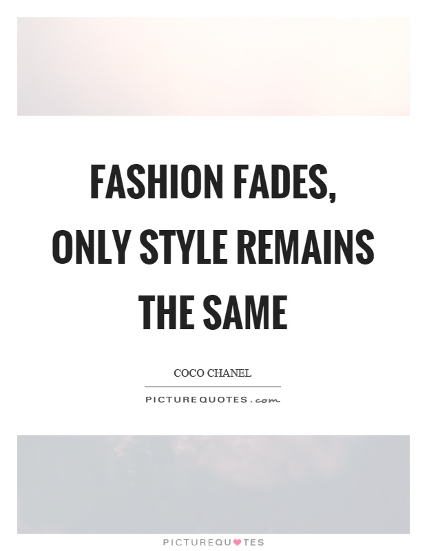Fashion fades, only style remains the same Picture Quote #1