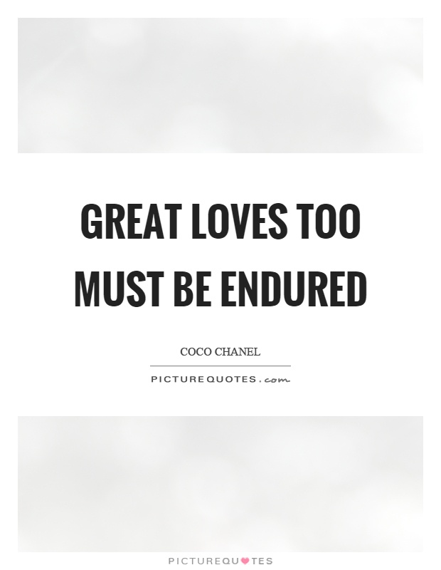 Great loves too must be endured Picture Quote #1