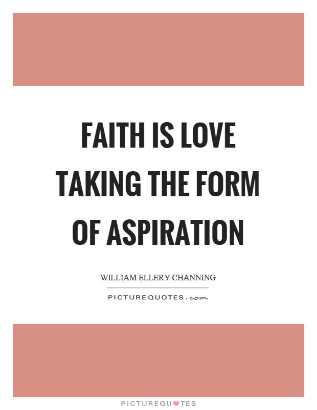 Faith is love taking the form of aspiration Picture Quote #1