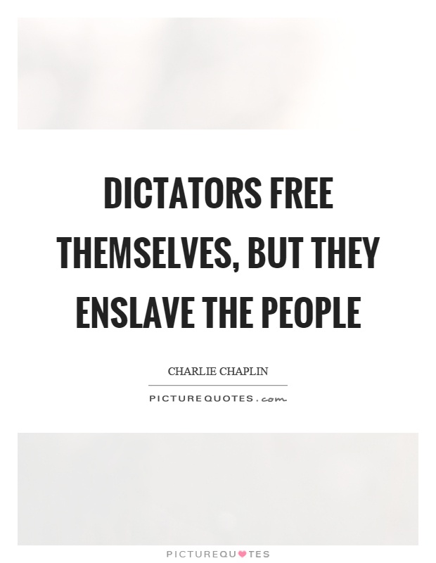 Dictators free themselves, but they enslave the people Picture Quote #1