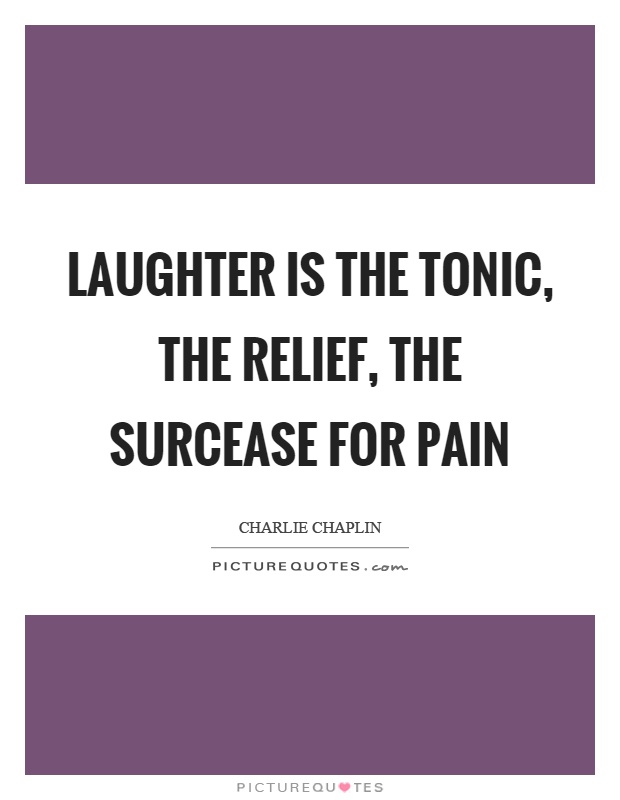 Laughter is the tonic, the relief, the surcease for pain Picture Quote #1