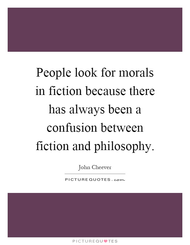 People look for morals in fiction because there has always been a confusion between fiction and philosophy Picture Quote #1