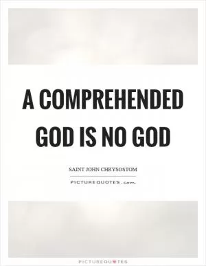 A comprehended God is no god Picture Quote #1