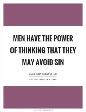 Men have the power of thinking that they may avoid sin Picture Quote #1