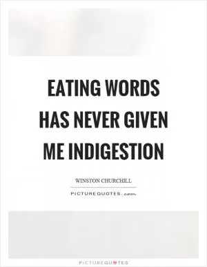 Eating words has never given me indigestion Picture Quote #1