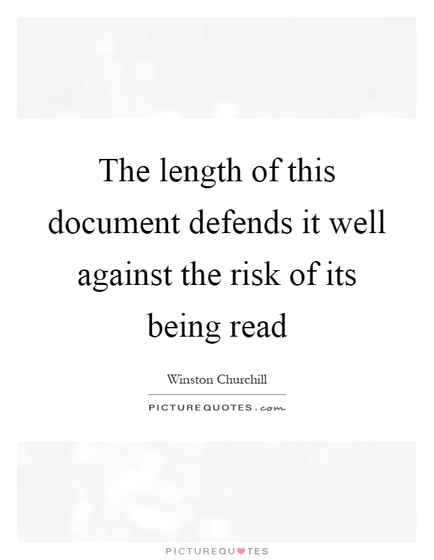 The length of this document defends it well against the risk of its being read Picture Quote #1