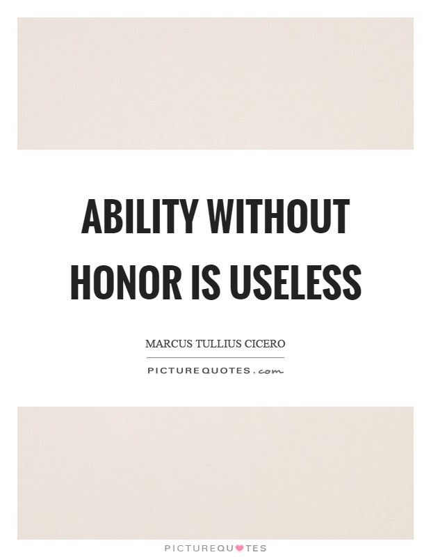 Ability without honor is useless Picture Quote #1