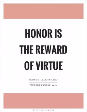 Honor is the reward of virtue Picture Quote #1