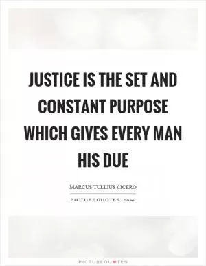 Justice is the set and constant purpose which gives every man his due Picture Quote #1