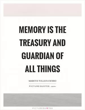 Memory is the treasury and guardian of all things Picture Quote #1