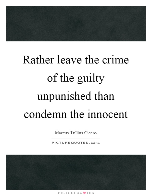 Rather leave the crime of the guilty unpunished than condemn the innocent Picture Quote #1