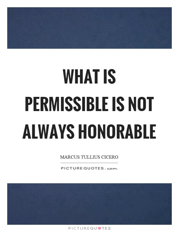 What is permissible is not always honorable Picture Quote #1