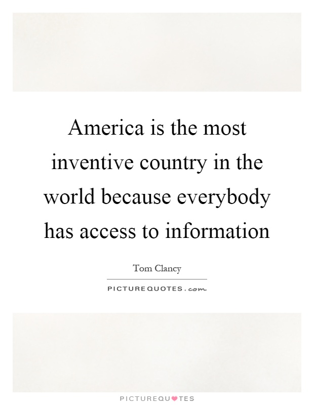 America is the most inventive country in the world because everybody has access to information Picture Quote #1