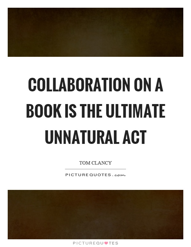 Collaboration on a book is the ultimate unnatural act Picture Quote #1