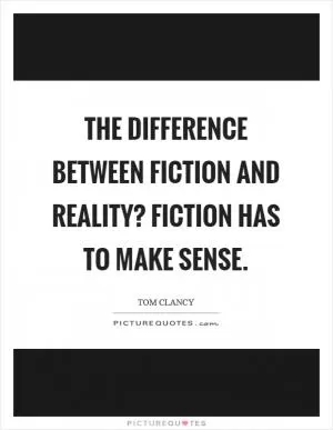 The difference between fiction and reality? Fiction has to make sense Picture Quote #1