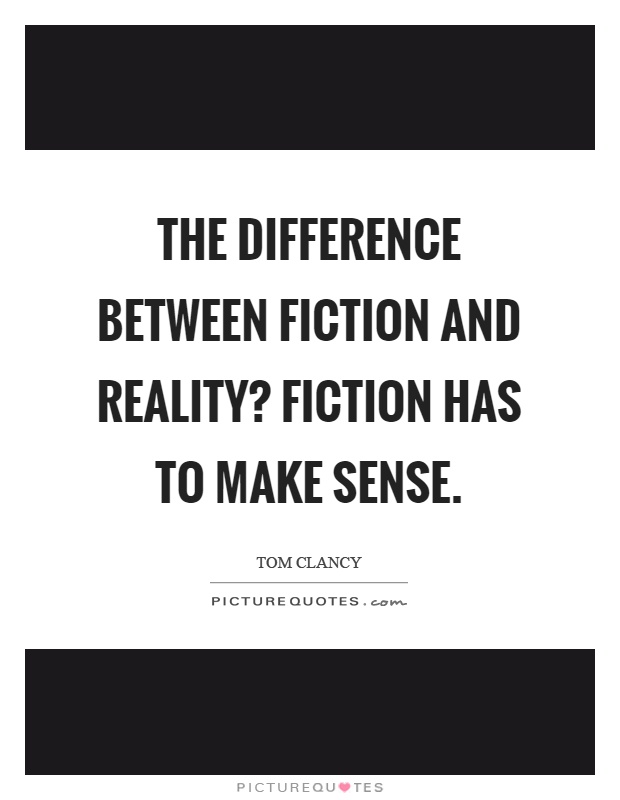 The difference between fiction and reality? Fiction has to make sense Picture Quote #1