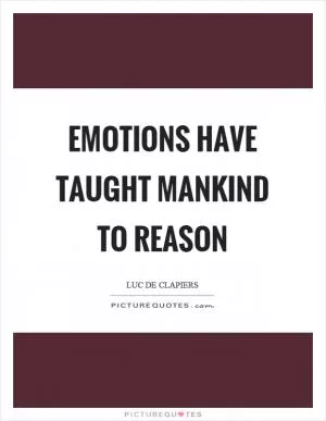 Emotions have taught mankind to reason Picture Quote #1