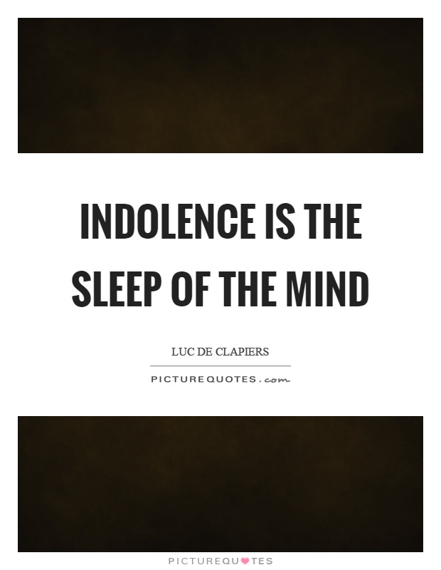 Indolence is the sleep of the mind Picture Quote #1