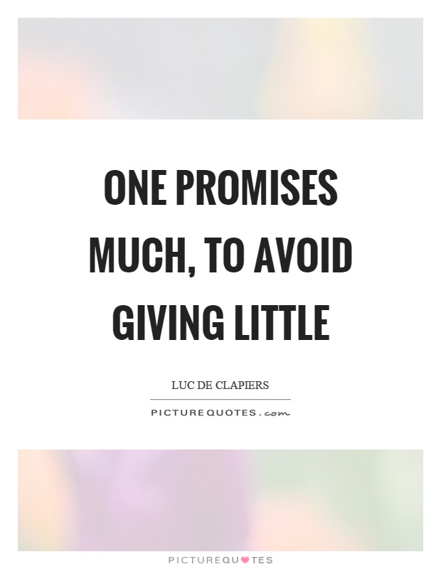 One promises much, to avoid giving little Picture Quote #1