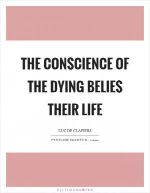 The conscience of the dying belies their life Picture Quote #1