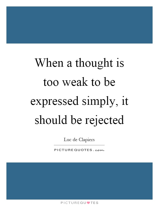When a thought is too weak to be expressed simply, it should be rejected Picture Quote #1