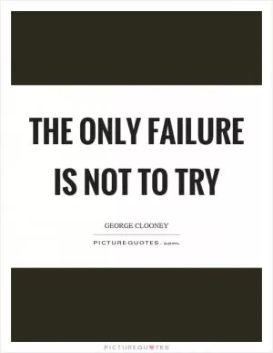 The only failure is not to try Picture Quote #1