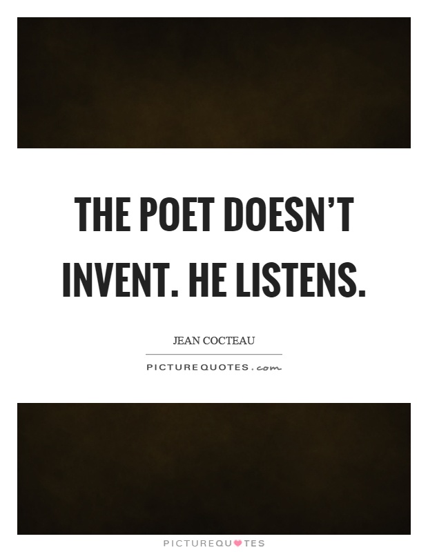The poet doesn't invent. He listens Picture Quote #1