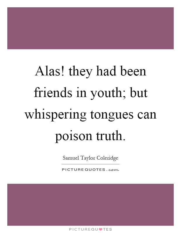 Alas! they had been friends in youth; but whispering tongues can poison truth Picture Quote #1