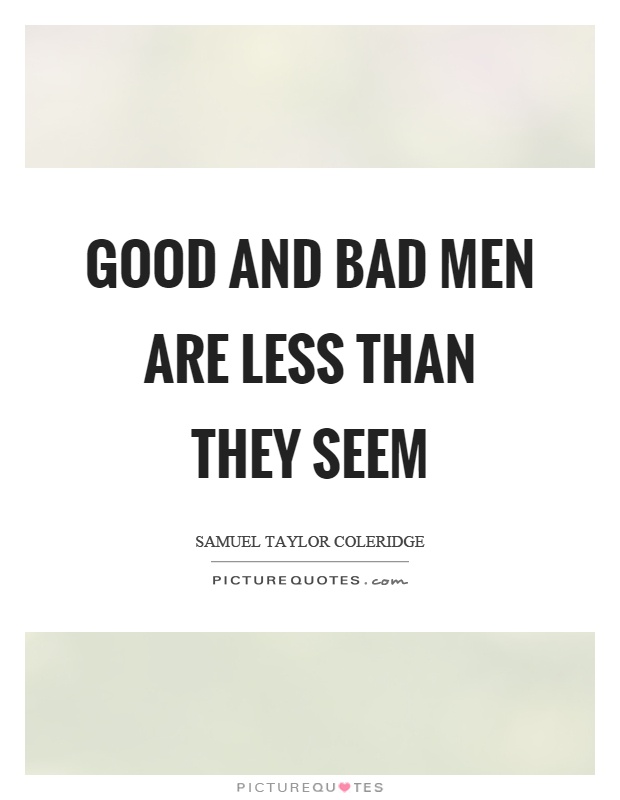 Good and bad men are less than they seem Picture Quote #1