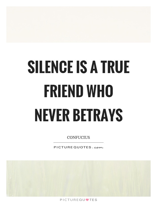 Silence is a true friend who never betrays Picture Quote #1