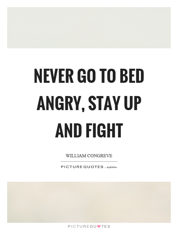 Never go to bed angry, stay up and fight Picture Quote #1