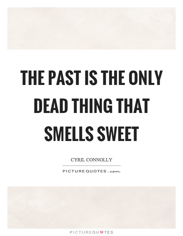 The past is the only dead thing that smells sweet Picture Quote #1