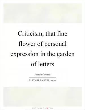 Criticism, that fine flower of personal expression in the garden of letters Picture Quote #1