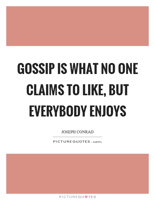 Gossip is what no one claims to like, but everybody enjoys Picture Quote #1