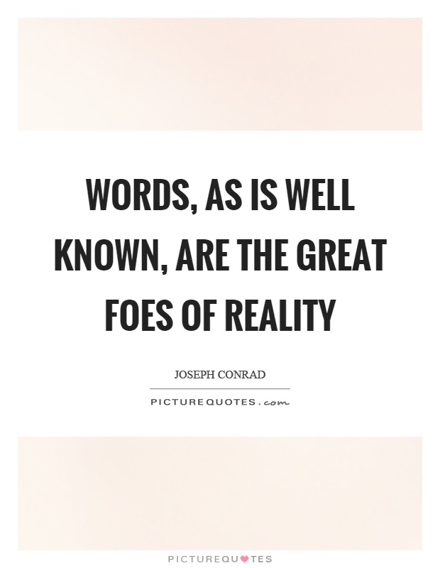 Words, as is well known, are the great foes of reality Picture Quote #1