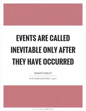 Events are called inevitable only after they have occurred Picture Quote #1