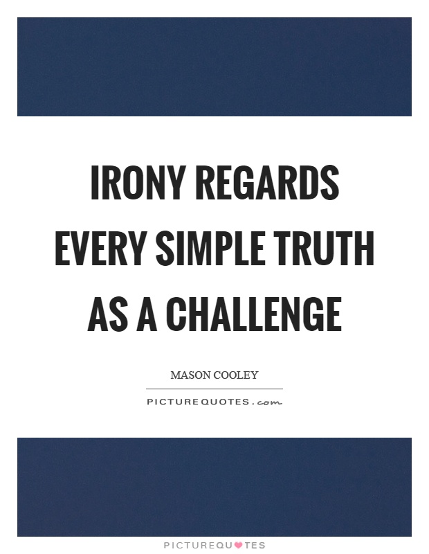 Irony regards every simple truth as a challenge Picture Quote #1