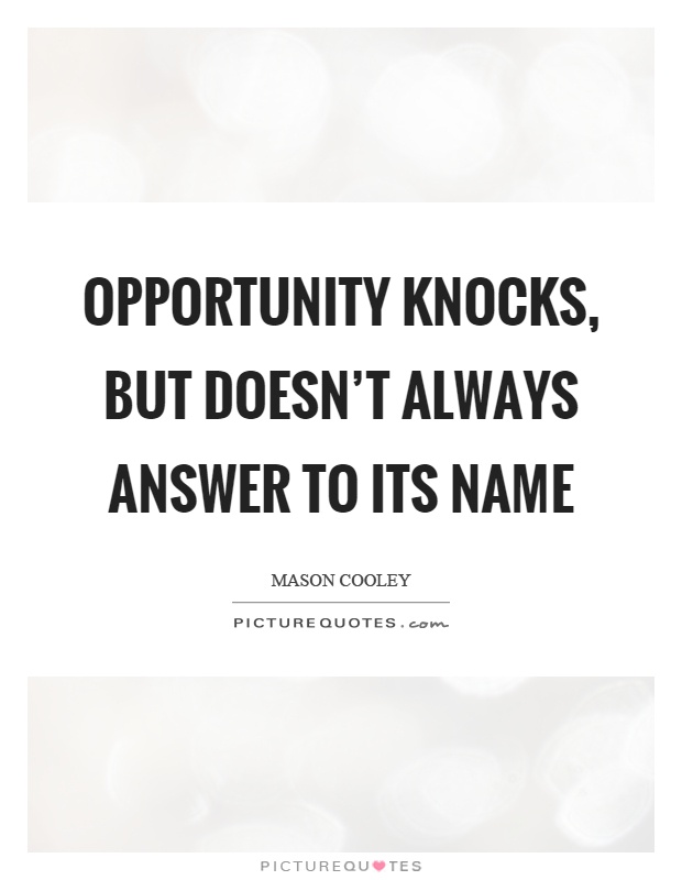 Opportunity knocks, but doesn't always answer to its name Picture Quote #1