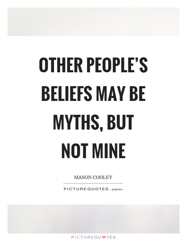Other people's beliefs may be myths, but not mine Picture Quote #1