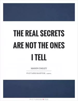 The real secrets are not the ones I tell Picture Quote #1