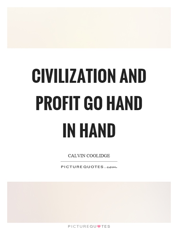 Civilization and profit go hand in hand Picture Quote #1