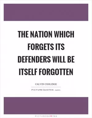 The nation which forgets its defenders will be itself forgotten Picture Quote #1