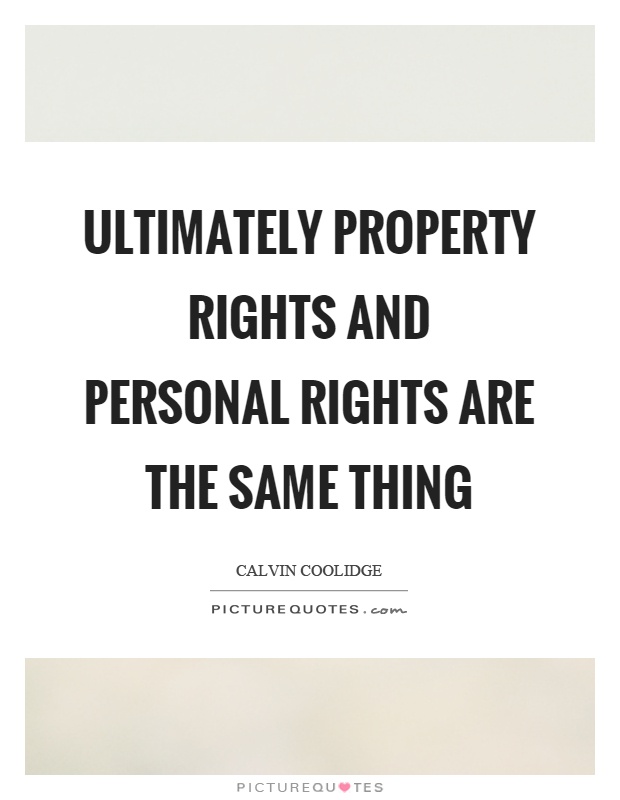 Ultimately property rights and personal rights are the same thing Picture Quote #1