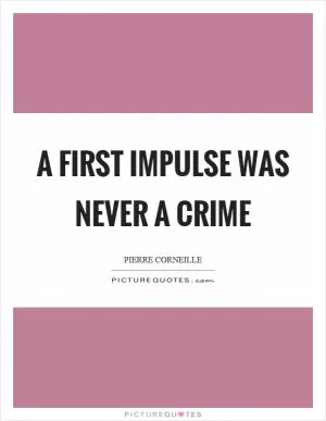 A first impulse was never a crime Picture Quote #1