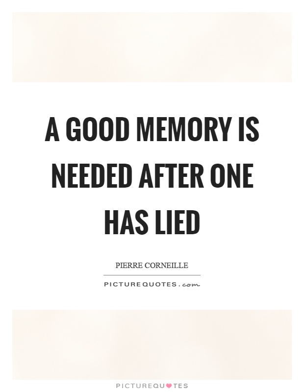 A good memory is needed after one has lied Picture Quote #1