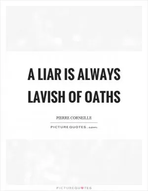 A liar is always lavish of oaths Picture Quote #1