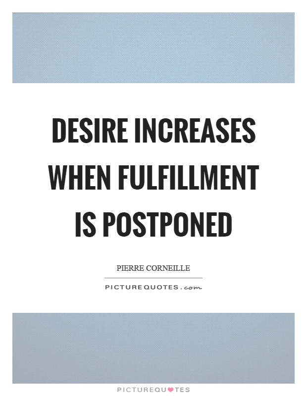 Desire increases when fulfillment is postponed Picture Quote #1
