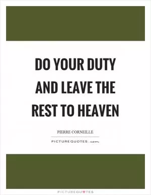 Do your duty and leave the rest to heaven Picture Quote #1