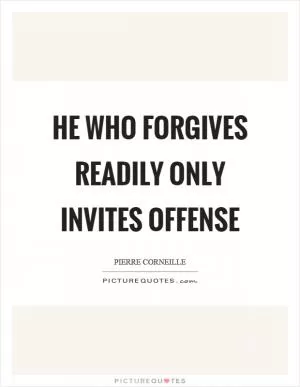 He who forgives readily only invites offense Picture Quote #1